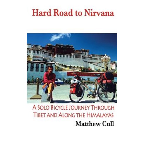 Hard Road to Nirvana: A Solo Bicycle Journey Through Tibet and Along the Himalayas Paperback, Createspace Independent Publishing Platform