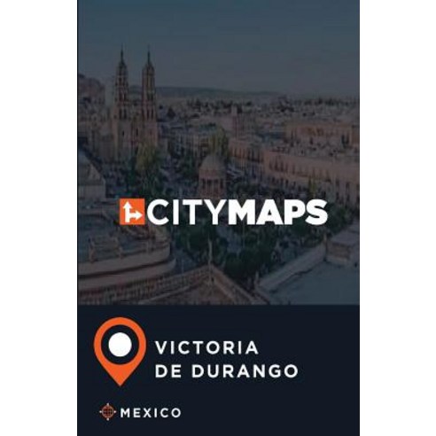 City Maps Victoria de Durango Mexico Paperback, Createspace Independent Publishing Platform