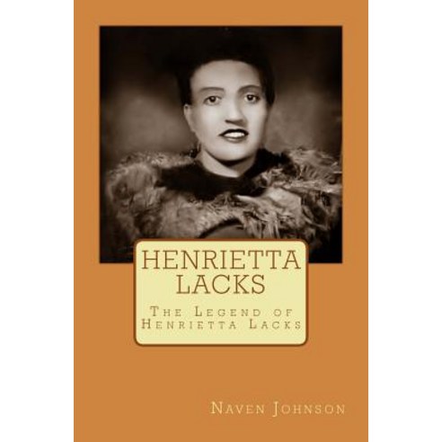 Henrietta Lacks: The Legend of Henrietta Lacks Paperback, Createspace Independent Publishing Platform