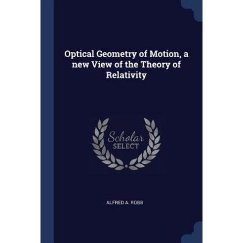 Optical Geometry of Motion a New View of the Theory of Relativity Paperback, Sagwan Press
