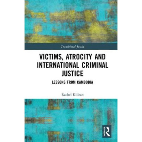 Victims Atrocity and International Criminal Justice: Lessons from Cambodia Hardcover, Routledge