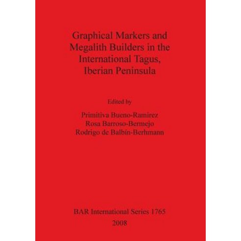 Graphical Markers and Megalith Builders in the International Tagus Iberian Peninsula Bar Is1765 Paperback, British Archaeological Reports Oxford Ltd