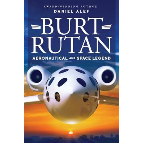Burt Rutan: Aeronautical and Space Legend Paperback, Titans of Fortune Publishing