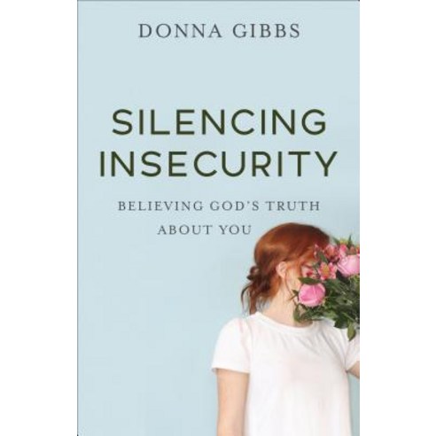 Silencing Insecurity: Believing God''s Truth about You Paperback, Fleming H. Revell Company