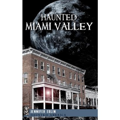 Haunted Miami Valley Hardcover, History Press Library Editions