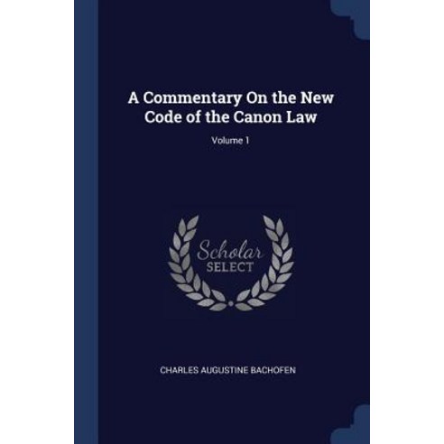 A Commentary on the New Code of the Canon Law; Volume 1 Paperback, Sagwan Press