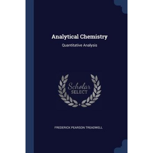 Analytical Chemistry: Quantitative Analysis Paperback, Sagwan Press