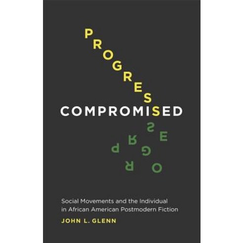 Progress Compromised: Social Movements and the Individual in African American Postmodern Fiction Hardcover, LSU Press