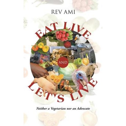 Eat Live and Let''s Live Paperback, Authorhouse