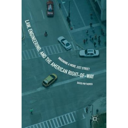 Law Engineering and the American Right-Of-Way: Imagining a More Just Street Hardcover, Palgrave MacMillan
