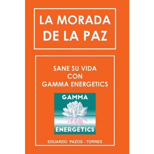 La Morada de la Paz: Sane Su Vida Con Gamma Energrtics Hardcover, Balboa Press