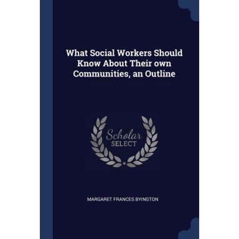 What Social Workers Should Know about Their Own Communities an Outline Paperback, Sagwan Press
