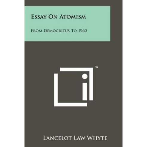 Essay on Atomism: From Democritus to 1960 Paperback, Literary Licensing, LLC