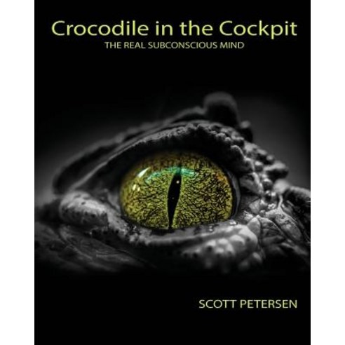Crocodile in the Cockpit: The Real Subconscious Mind Paperback, Reptile Man