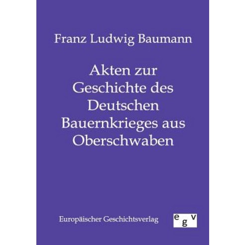Akten Zur Geschichte Des Deutschen Bauernkrieges Aus Oberschwaben Paperback, Salzwasser-Verlag Gmbh