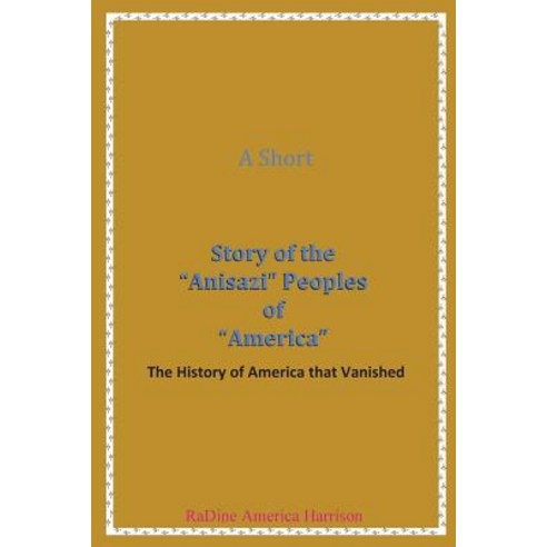 A Short Story of the Anisazi Peoples of America: The History of America That Vanished Paperback, Quantum Leapslc Publications