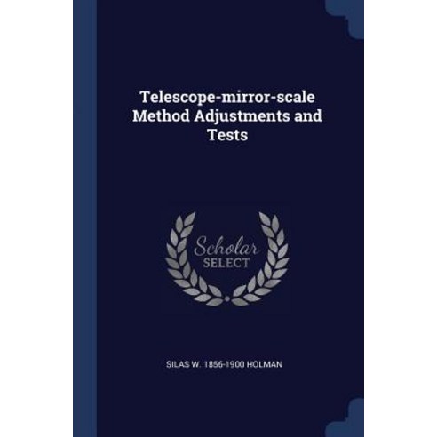 Telescope-Mirror-Scale Method Adjustments and Tests Paperback, Sagwan Press