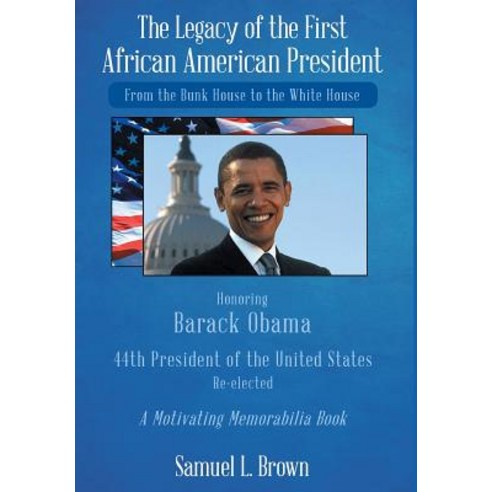 The Legacy of the First African American President: From the Bunk House to the White House Hardcover, Christian Faith Publishing, Inc.