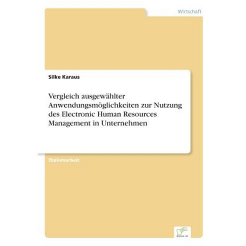 Vergleich Ausgewahlter Anwendungsmoglichkeiten Zur Nutzung Des Electronic Human Resources Management in Unternehmen Paperback, Diplom.de
