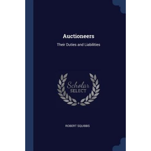 Auctioneers: Their Duties and Liabilities Paperback, Sagwan Press