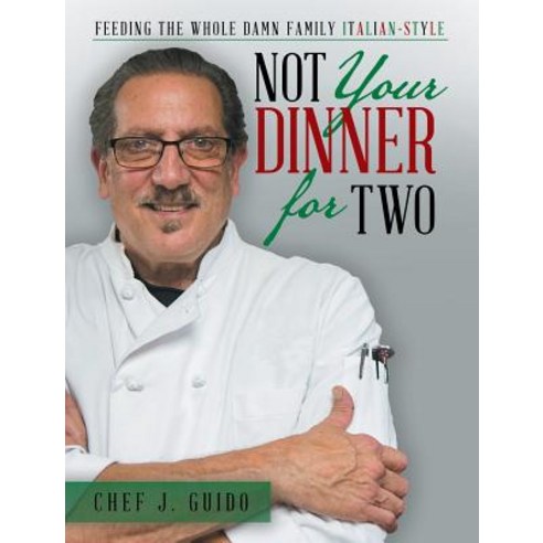 Not Your Dinner for Two: Feeding the Whole Damn Family Italian-Style Hardcover, Liferich