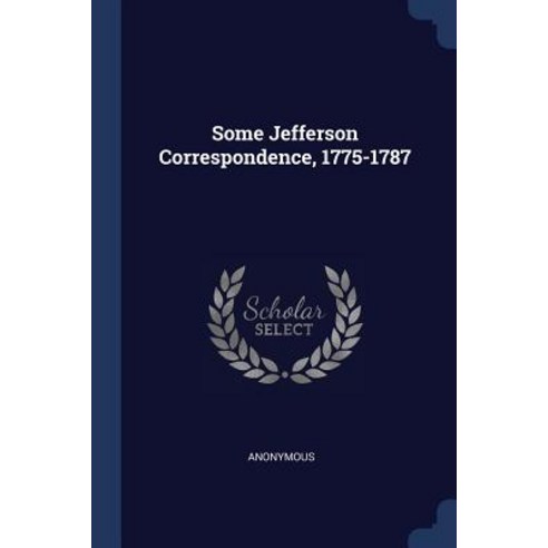 Some Jefferson Correspondence 1775-1787 Paperback, Sagwan Press