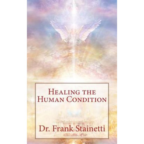 Healing the Human Condition Paperback, Createspace Independent Publishing Platform