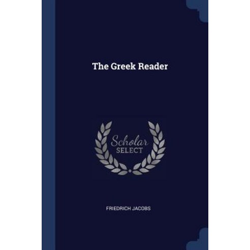 The Greek Reader Paperback, Sagwan Press