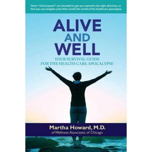 Alive and Well: Your Survival Guide for the Health Care Apocalypse Paperback, Wellness of Chicago