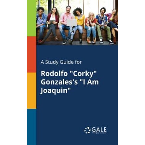 A Study Guide for Rodolfo Corky Gonzales''s I Am Joaquin Paperback, Gale, Study Guides