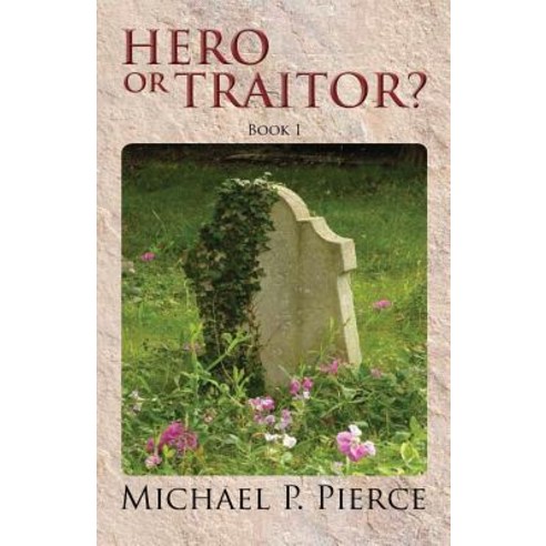 Hero or Traitor?: Book 1 Paperback, Michael P Pierce
