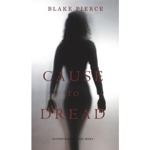 Cause to Dread (an Avery Black Mystery-Book 6) Hardcover, Blake Pierce
