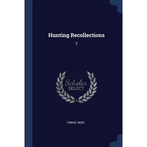 Hunting Recollections: 2 Paperback, Sagwan Press