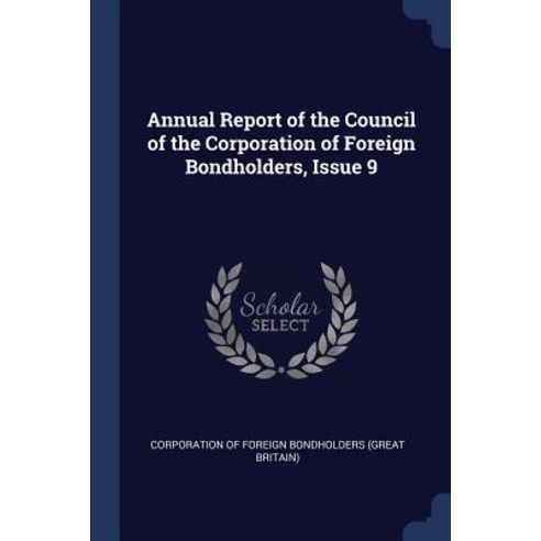 Annual Report of the Council of the Corporation of Foreign Bondholders Issue 9 Paperback, Sagwan Press