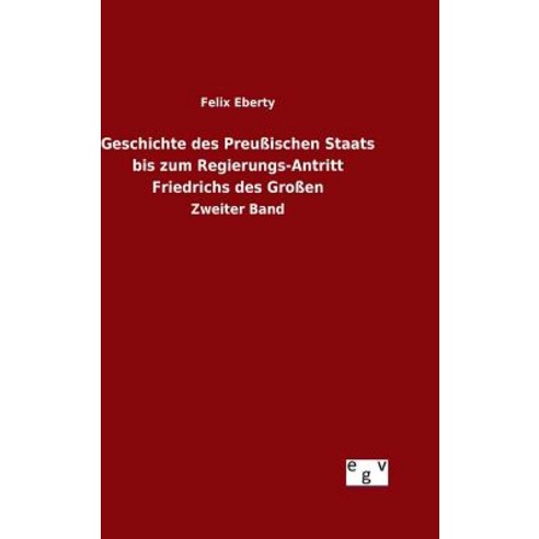Geschichte Des Preussischen Staats Bis Zum Regierungs-Antritt Friedrichs Des Grossen Hardcover, Salzwasser-Verlag Gmbh