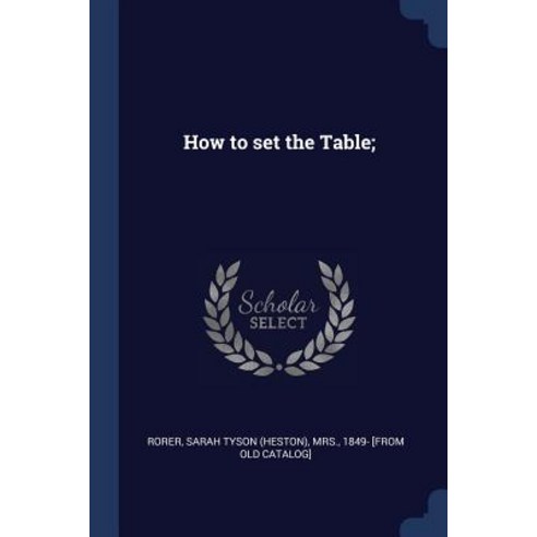 How to Set the Table; Paperback, Sagwan Press