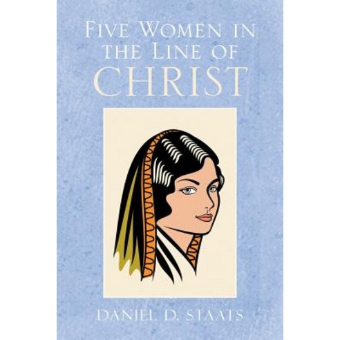 Five Women in the Line of Christ Paperback, Xlibris Corporation