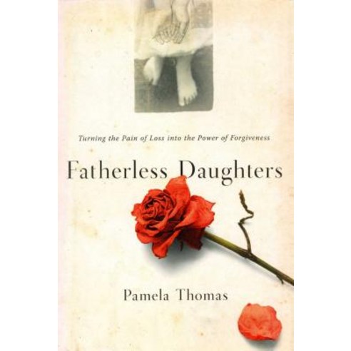 Fatherless Daughters: Turning the Pain of Loss Into the Power of Forgiveness Paperback, Simon & Schuster
