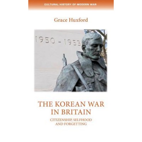 The Korean War in Britain: Citizenship Selfhood and Forgetting Hardcover, Manchester University Press