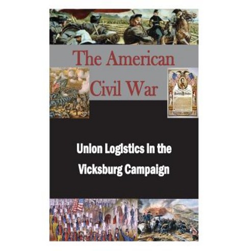 Union Logistics in the Vicksburg Campaign Paperback, Createspace Independent Publishing Platform