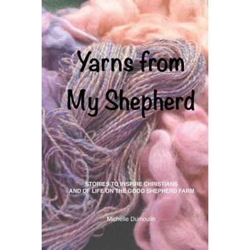 Yarns from My Shepherd Paperback, Michelle Dumoulin