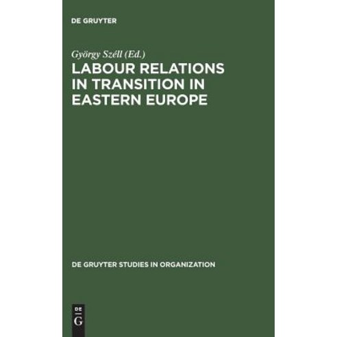 Labour Relations in Transition in Eastern Europe Hardcover, de Gruyter