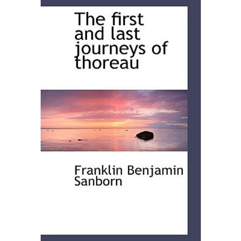 The First and Last Journeys of Thoreau Paperback, BiblioLife