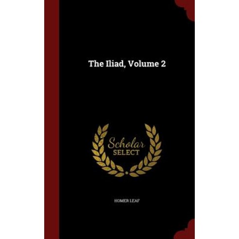 The Iliad Volume 2 Hardcover, Andesite Press