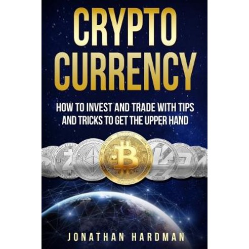 Cryptocurrency: How to Invest and Trade with Tips and Tricks to Get the Upper Hand Paperback, Createspace Independent Publishing Platform