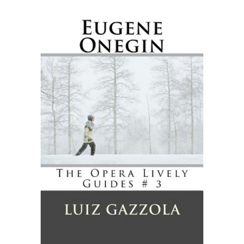 Eugene Onegin: The Opera Lively Guides # 3 Paperback, Createspace Independent Publishing Platform