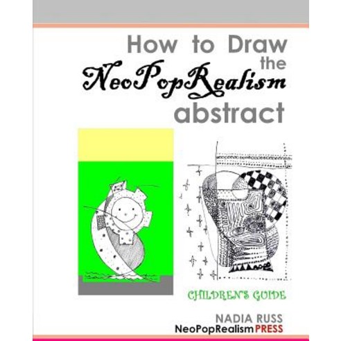 How to Draw the Neopoprealism Abstract: Children''s Guide Paperback, Neopoprealism Press