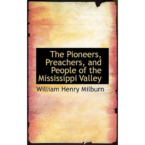 The Pioneers Preachers and People of the Mississippi Valley Paperback, BiblioLife