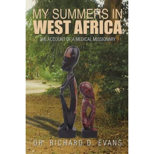 My Summers in West Africa: The Account of a Medical Missionary Paperback, Xlibris