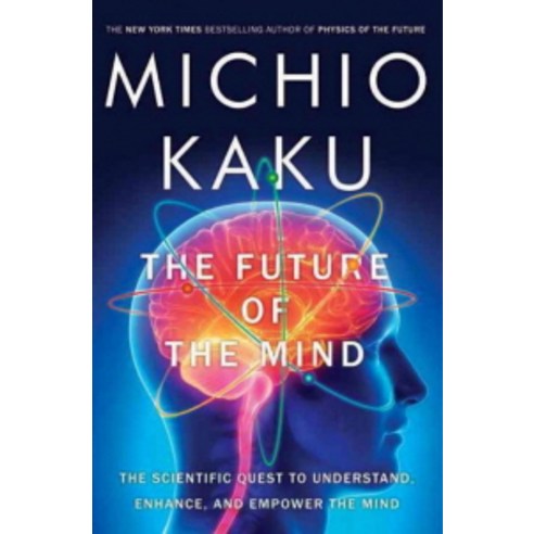 The Future of the Mind: The Scientific Quest to Understand Enhance and Empower the Mind, Anchor Books